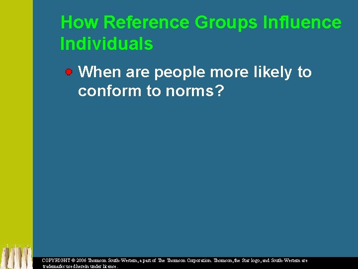 How Reference Groups Influence Individuals When are people more likely to conform to norms?