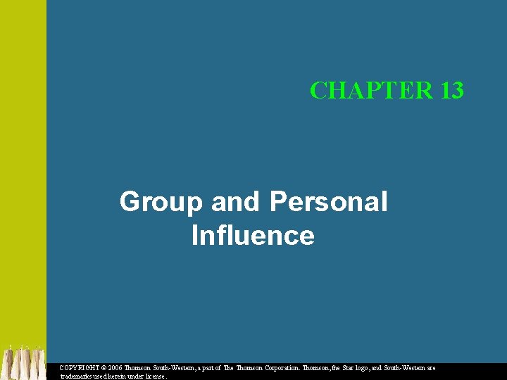 CHAPTER 13 Group and Personal Influence COPYRIGHT © 2006 Thomson South-Western, a part of