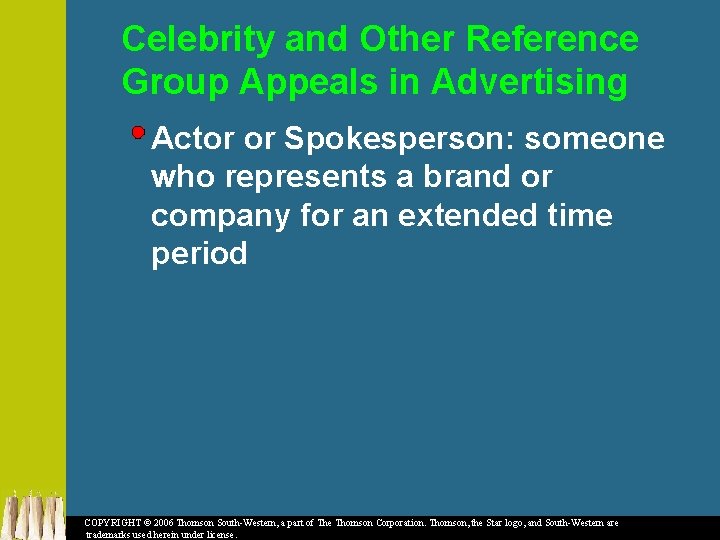 Celebrity and Other Reference Group Appeals in Advertising Actor or Spokesperson: someone who represents