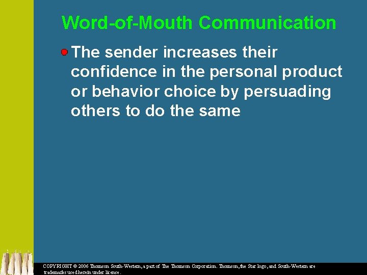 Word-of-Mouth Communication The sender increases their confidence in the personal product or behavior choice