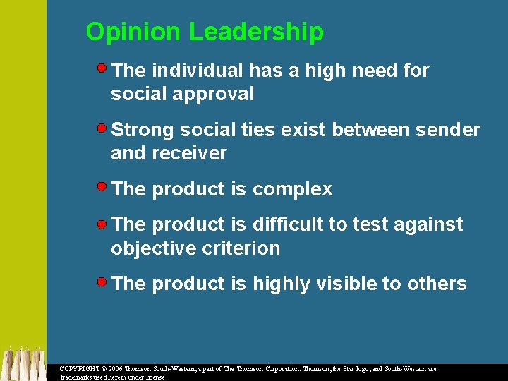 Opinion Leadership The individual has a high need for social approval Strong social ties