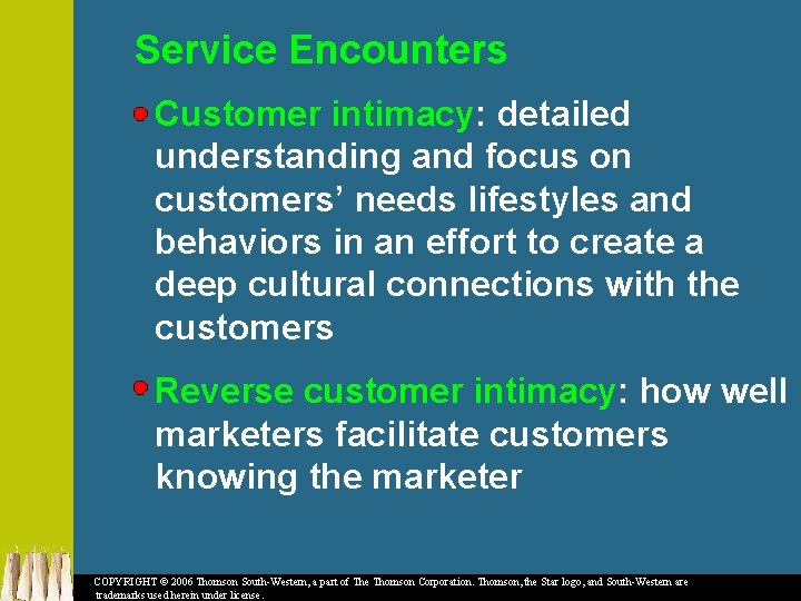 Service Encounters Customer intimacy: detailed understanding and focus on customers’ needs lifestyles and behaviors