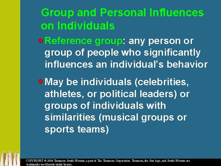 Group and Personal Influences on Individuals Reference group: any person or group of people