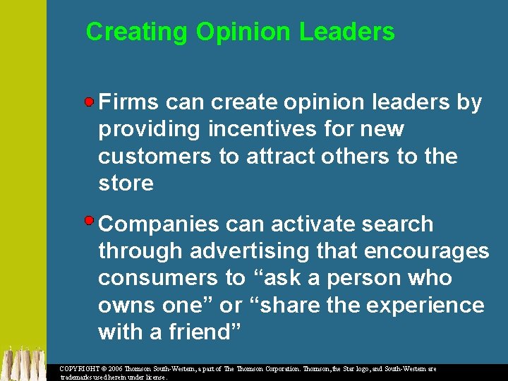 Creating Opinion Leaders Firms can create opinion leaders by providing incentives for new customers