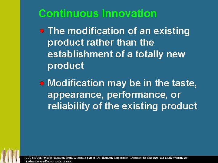 Continuous Innovation The modification of an existing product rather than the establishment of a
