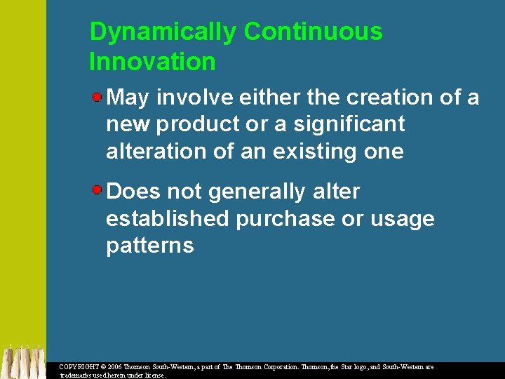 Dynamically Continuous Innovation May involve either the creation of a new product or a
