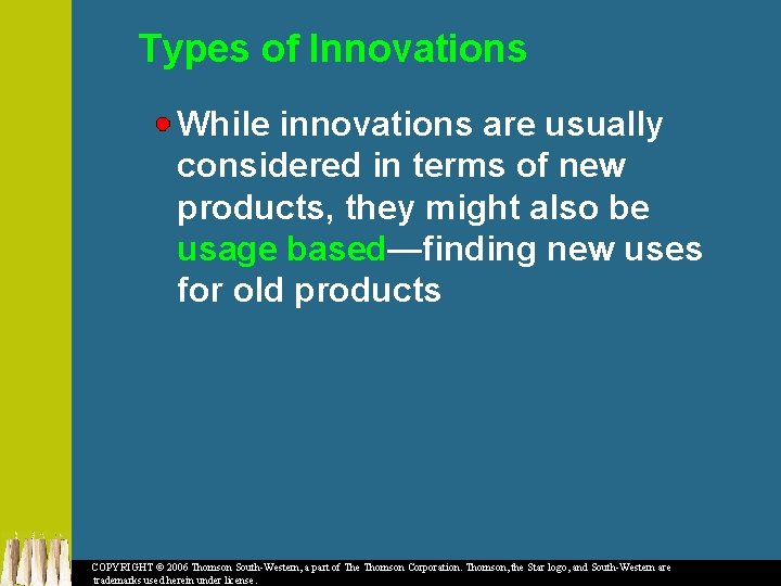 Types of Innovations While innovations are usually considered in terms of new products, they