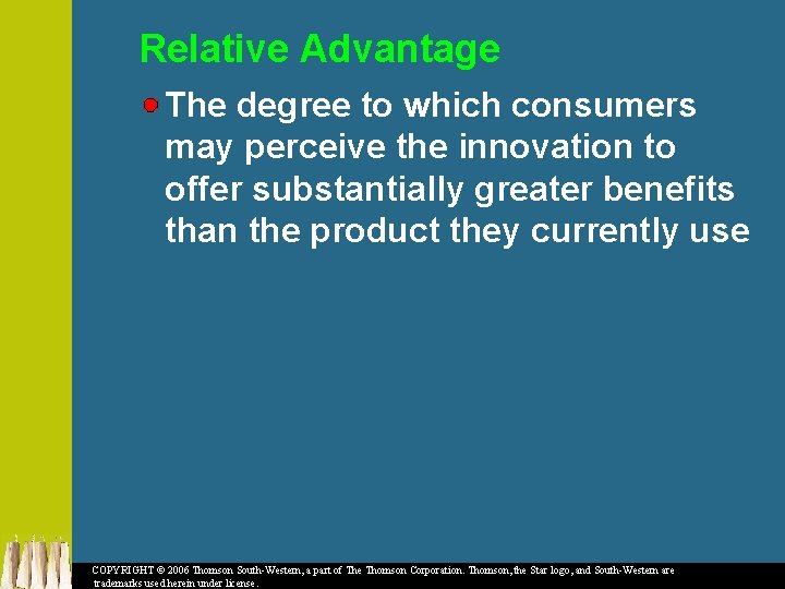 Relative Advantage The degree to which consumers may perceive the innovation to offer substantially