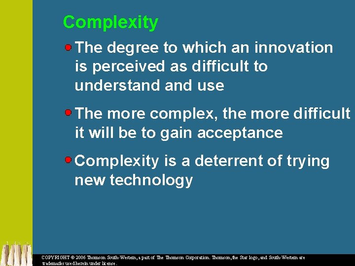 Complexity The degree to which an innovation is perceived as difficult to understand use
