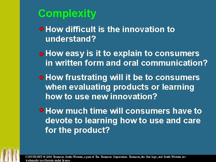 Complexity How difficult is the innovation to understand? How easy is it to explain