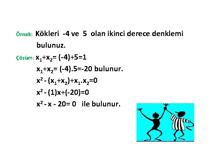 Örnek: Kökleri -4 ve 5 olan ikinci derece denklemi bulunuz. Çözüm: x 1+x 2=