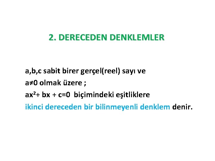  2. DERECEDEN DENKLEMLER a, b, c sabit birer gerçel(reel) sayı ve a≠ 0