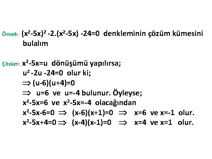 Örnek: (x 2 -5 x)2 -2. (x 2 -5 x) -24=0 denkleminin çözüm kümesini