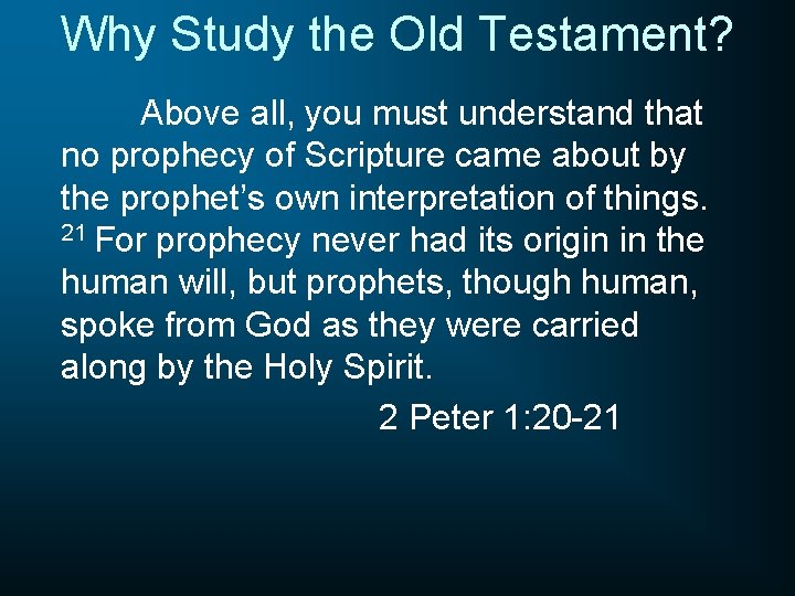 Why Study the Old Testament? Above all, you must understand that no prophecy of