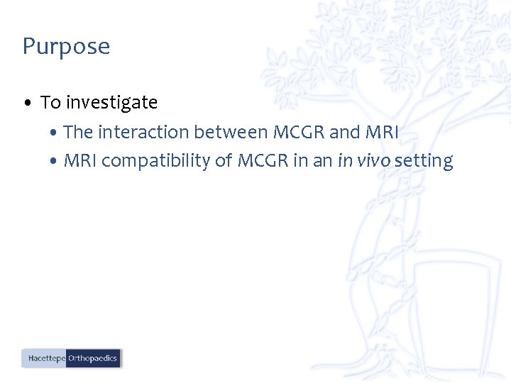 Purpose • To investigate • The interaction between MCGR and MRI • MRI compatibility