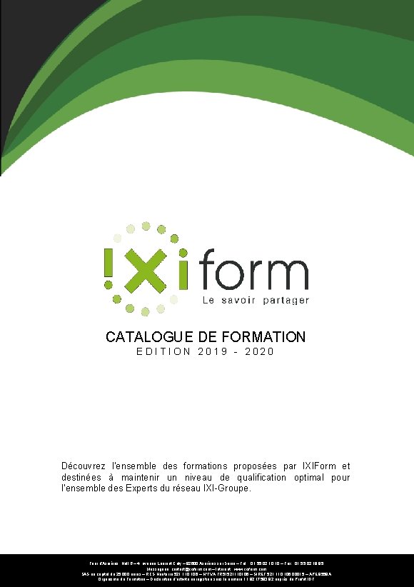 CATALOGUE DE FORMATION EDITION 2019 - 2020 Découvrez l’ensemble des formations proposées par IXIForm