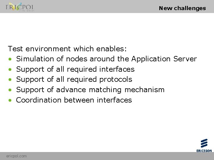 New challenges Test environment which enables: • Simulation of nodes around the Application Server