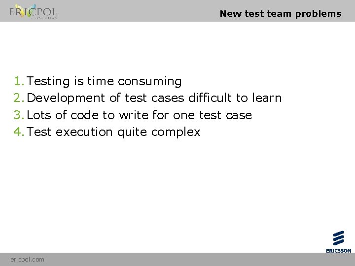 New test team problems 1. Testing is time consuming 2. Development of test cases