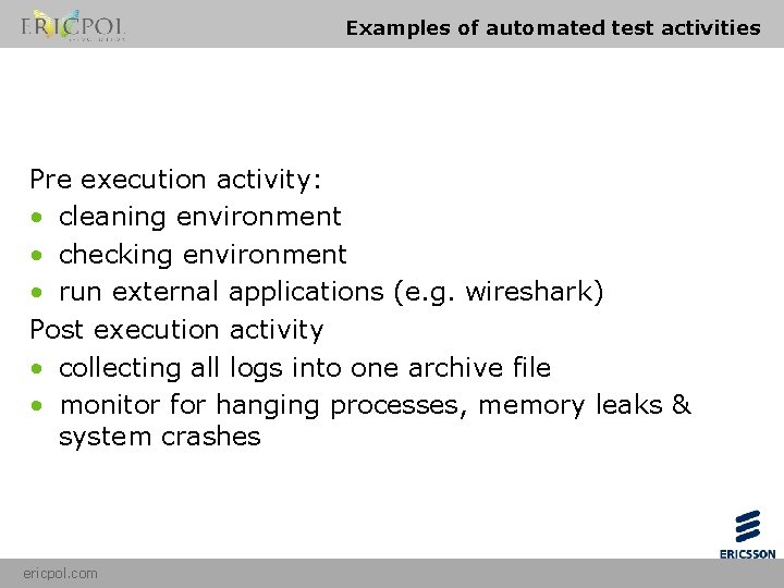 Examples of automated test activities Pre execution activity: • cleaning environment • checking environment
