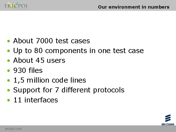 Our environment in numbers • • About 7000 test cases Up to 80 components