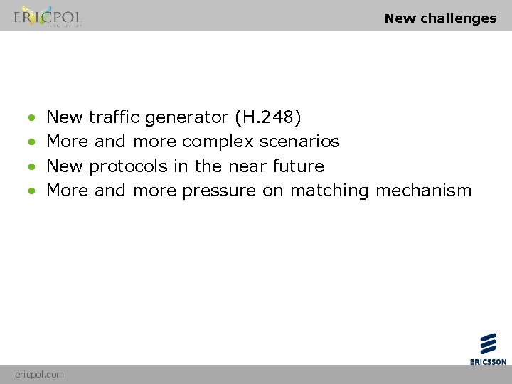 New challenges • • New traffic generator (H. 248) More and more complex scenarios