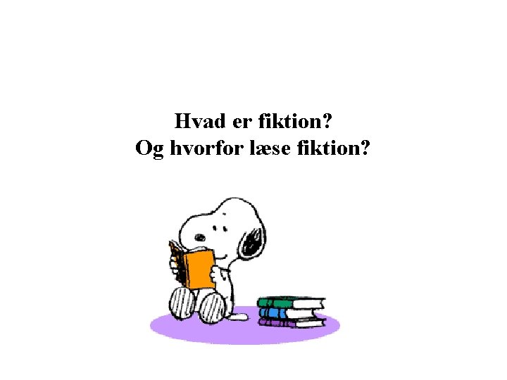 Hvad er fiktion? Og hvorfor læse fiktion? 