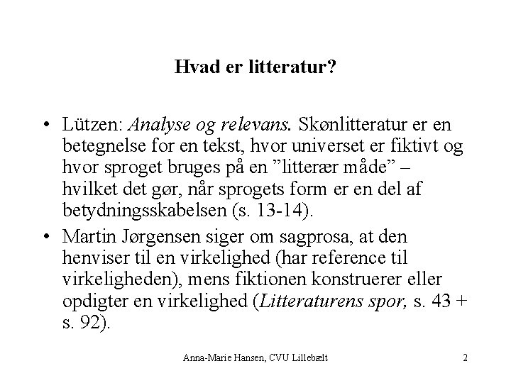 Hvad er litteratur? • Lützen: Analyse og relevans. Skønlitteratur er en betegnelse for en
