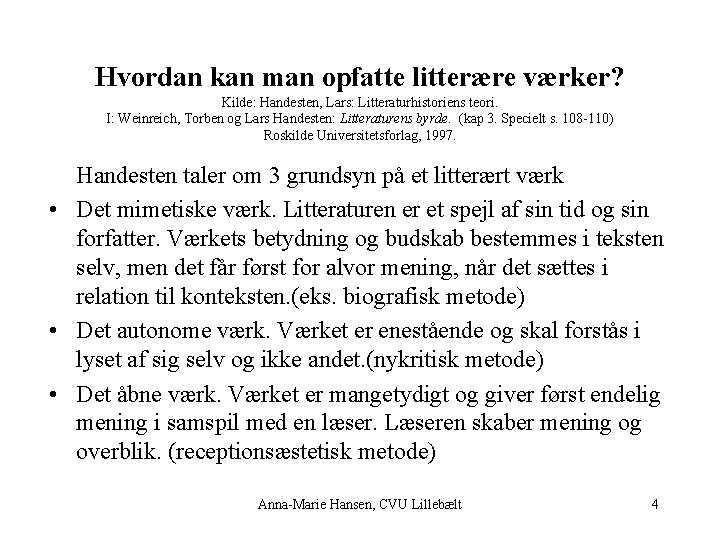 Hvordan kan man opfatte litterære værker? Kilde: Handesten, Lars: Litteraturhistoriens teori. I: Weinreich, Torben