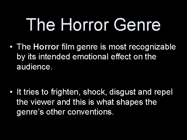 The Horror Genre • The Horror film genre is most recognizable by its intended