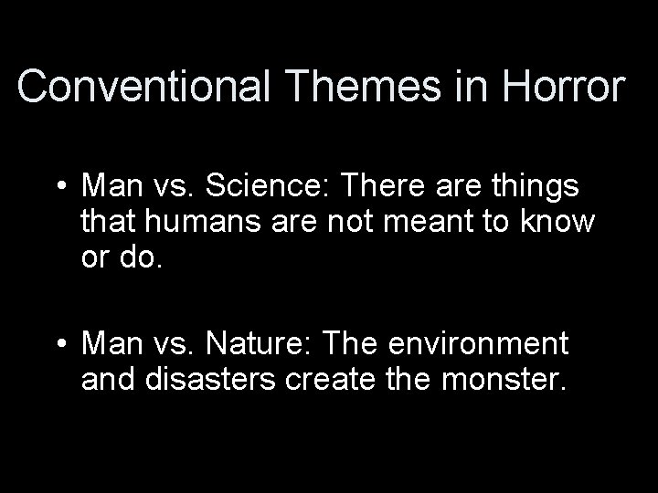 Conventional Themes in Horror • Man vs. Science: There are things that humans are