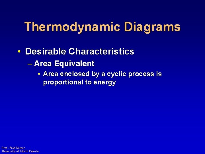 Thermodynamic Diagrams • Desirable Characteristics – Area Equivalent • Area enclosed by a cyclic