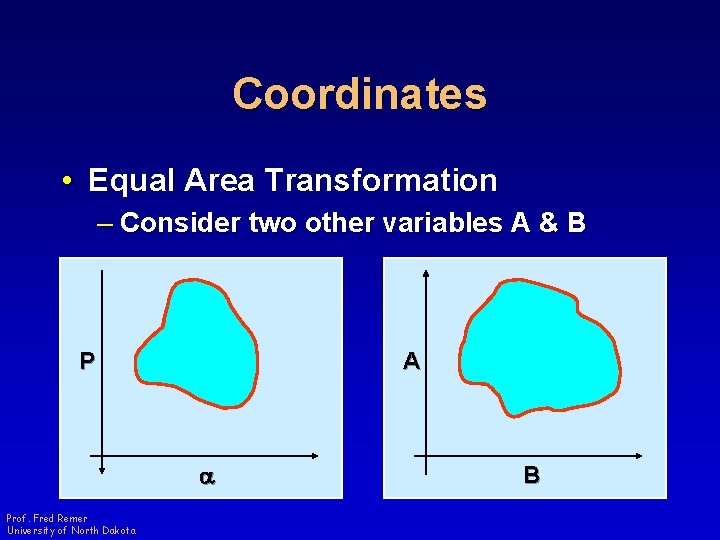 Coordinates • Equal Area Transformation – Consider two other variables A & B P