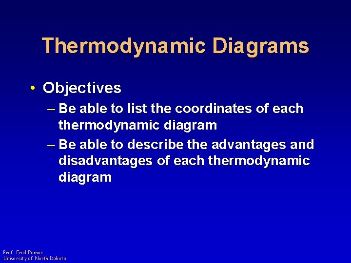 Thermodynamic Diagrams • Objectives – Be able to list the coordinates of each thermodynamic