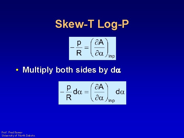 Skew-T Log-P • Multiply both sides by da Prof. Fred Remer University of North