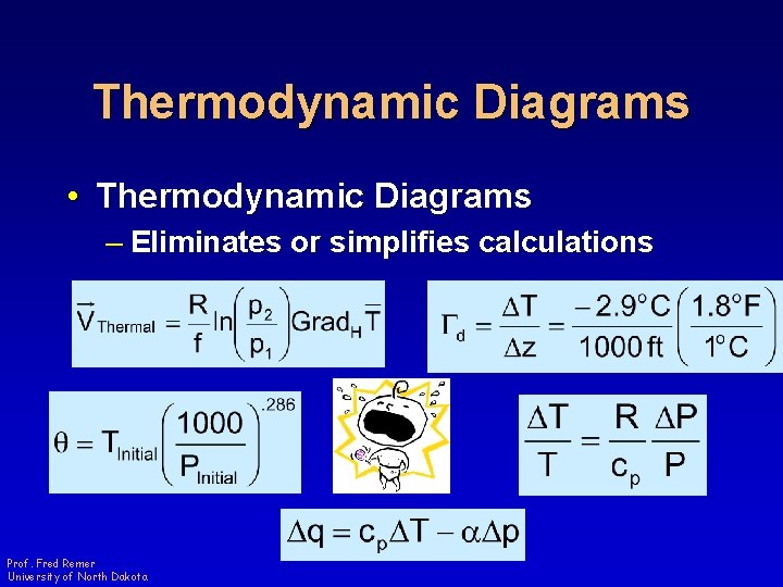 Thermodynamic Diagrams • Thermodynamic Diagrams – Eliminates or simplifies calculations Prof. Fred Remer University