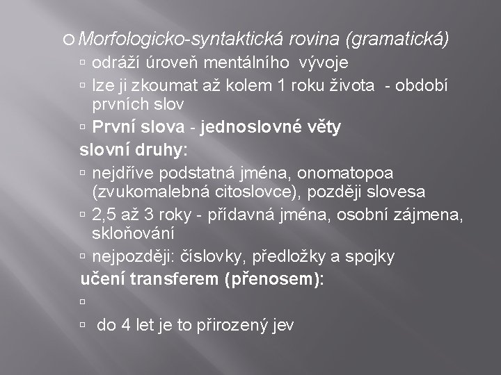  Morfologicko-syntaktická rovina (gramatická) odráží úroveň mentálního vývoje lze ji zkoumat až kolem 1