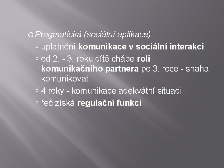  Pragmatická (sociální aplikace) uplatnění komunikace v sociální interakci od 2. - 3. roku