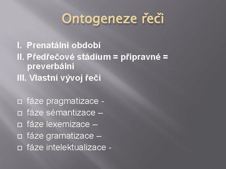 Ontogeneze řeči I. Prenatální období II. Předřečové stádium = přípravné = preverbální III. Vlastní