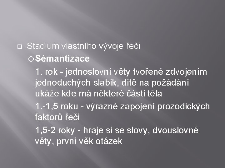  Stadium vlastního vývoje řeči Sémantizace 1. rok - jednoslovní věty tvořené zdvojením jednoduchých