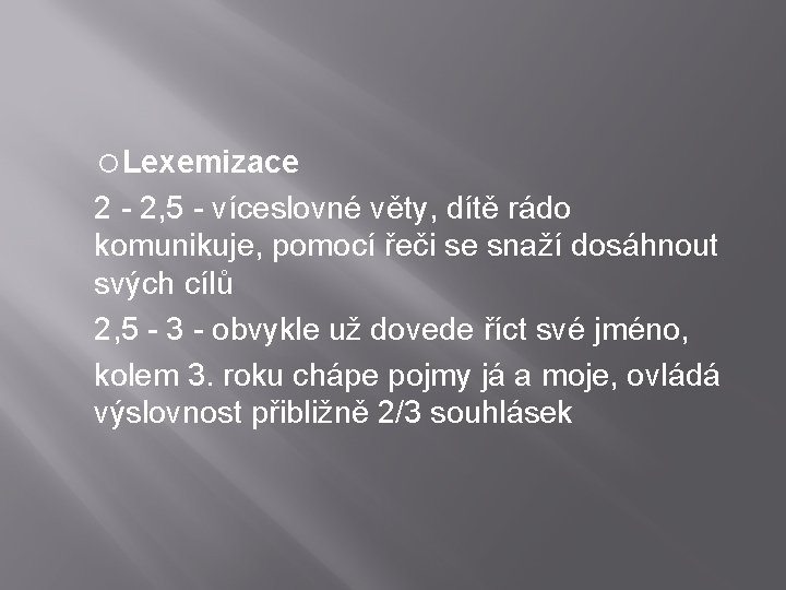  Lexemizace 2 - 2, 5 - víceslovné věty, dítě rádo komunikuje, pomocí řeči