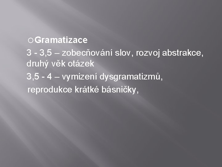  Gramatizace 3 - 3, 5 – zobecňování slov, rozvoj abstrakce, druhý věk otázek