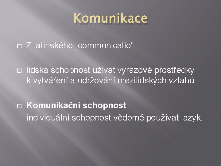 Komunikace Z latinského „communicatio“ lidská schopnost užívat výrazové prostředky k vytváření a udržování mezilidských