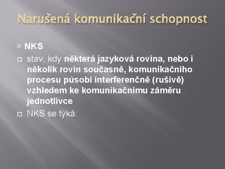 Narušená komunikační schopnost = NKS stav, kdy některá jazyková rovina, nebo i několik rovin