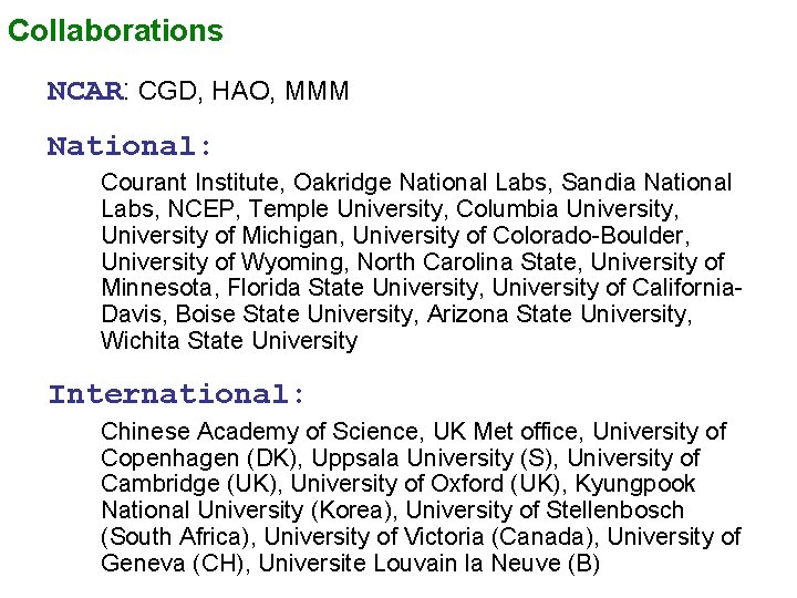 Collaborations NCAR: CGD, HAO, MMM National: Courant Institute, Oakridge National Labs, Sandia National Labs,