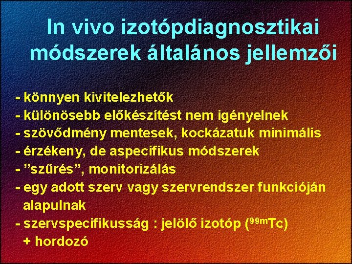 In vivo izotópdiagnosztikai módszerek általános jellemzői - könnyen kivitelezhetők - különösebb előkészítést nem igényelnek