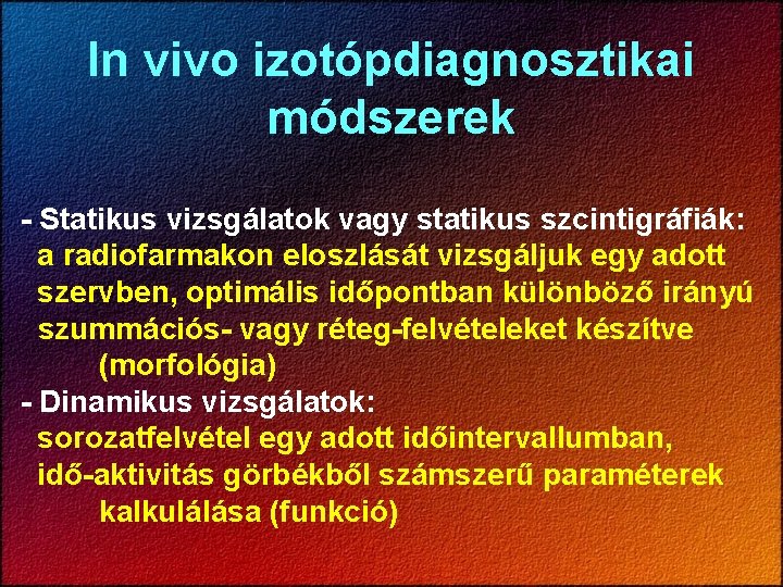 In vivo izotópdiagnosztikai módszerek - Statikus vizsgálatok vagy statikus szcintigráfiák: a radiofarmakon eloszlását vizsgáljuk