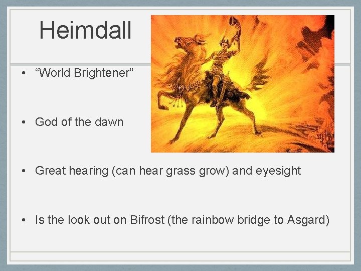 Heimdall • “World Brightener” • God of the dawn • Great hearing (can hear