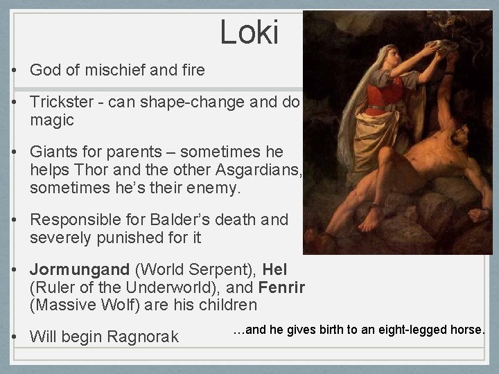 Loki • God of mischief and fire • Trickster - can shape-change and do