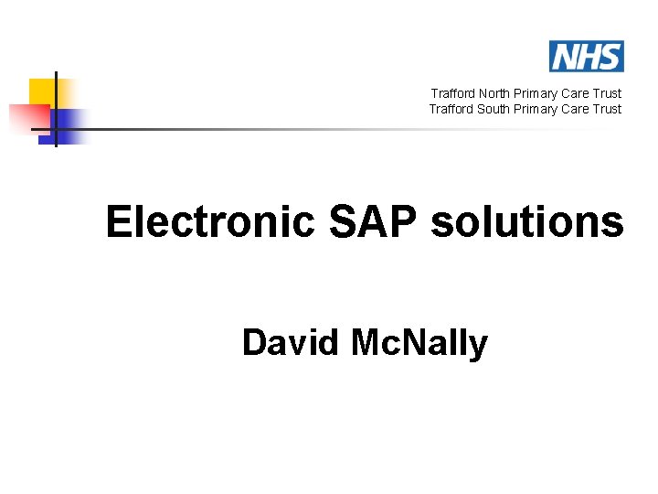 Trafford North Primary Care Trust Trafford South Primary Care Trust Electronic SAP solutions David