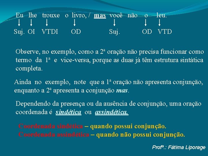 Eu lhe trouxe o livro, / mas você não Suj. OI VTDI OD Suj.
